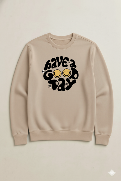 HAVE A GOOD DAY SWEATSHIRT