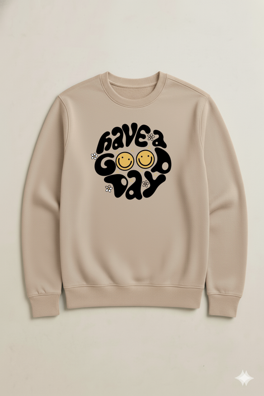 HAVE A GOOD DAY SWEATSHIRT