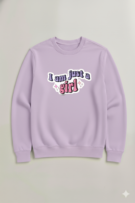 I AM JUST A GIRL SWEATSHIRT